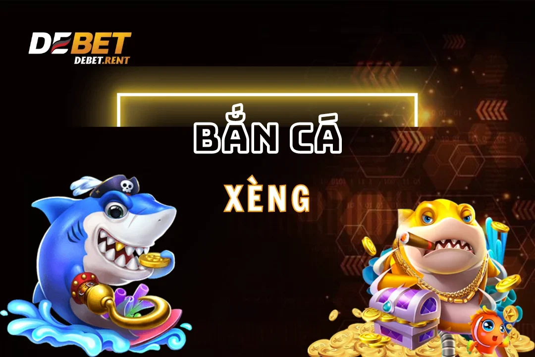 Bắn Cá Xèng Debet – Jackpot Siêu Đã và Đổi Thưởng Siêu Tốc