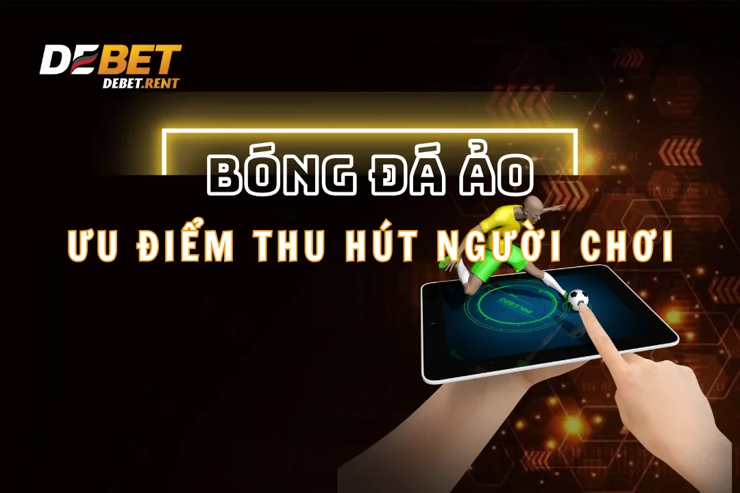 Bóng Đá Ảo Và Những Ưu Điểm Hấp Dẫn Người Chơi Khắp Nơi