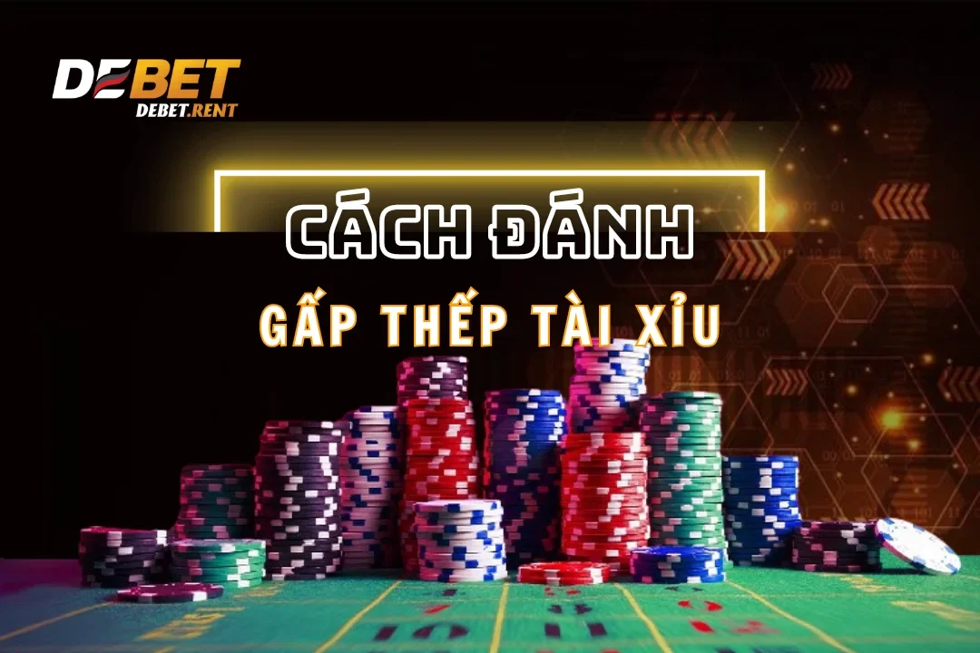 Cách Đánh Gấp Thếp Tài Xỉu Hiệu Quả – 5 Bí Quyết Giúp Bạn Thắng Tiền