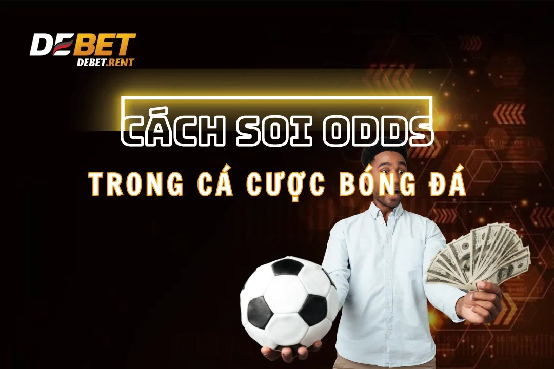 Cách Soi Odds Chuẩn Đến 99% Từ Các Cược Thủ Kỳ Cựu