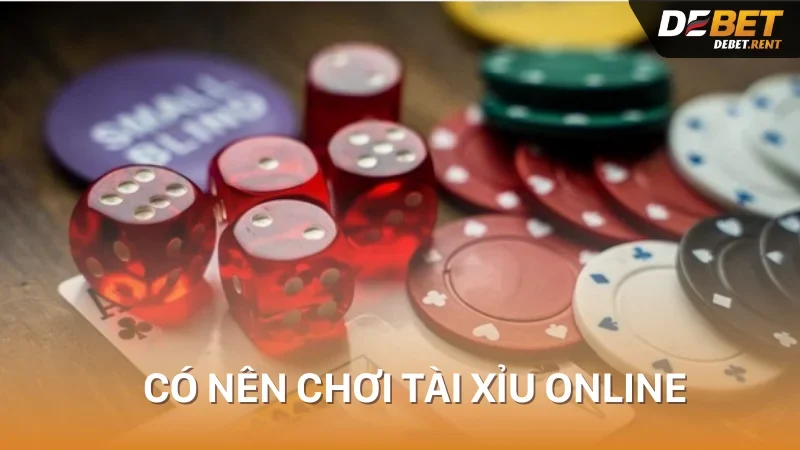 có nên chơi tài xỉu online không