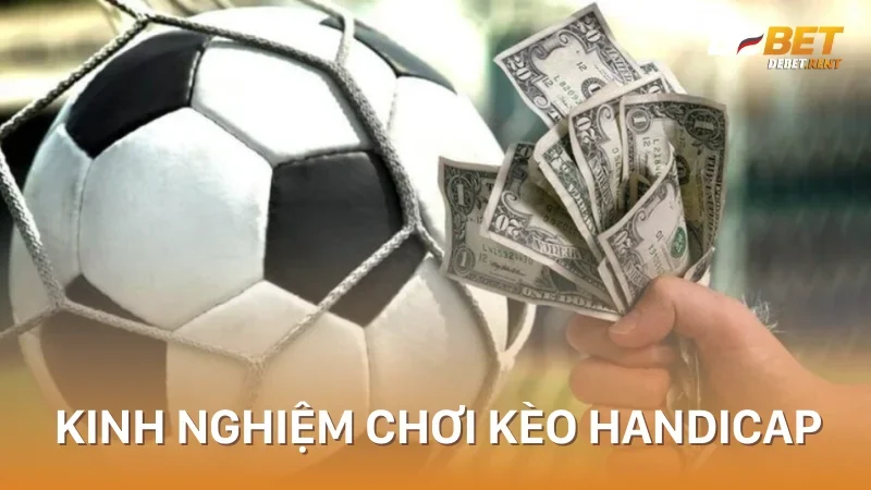 kinh nghiệm chơi kèo handicap chuẩn