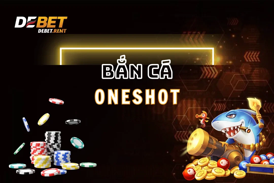 Bắn Cá Oneshot Debet – Trải Nghiệm Độc Đáo Hàng Đầu Tại Việt Nam