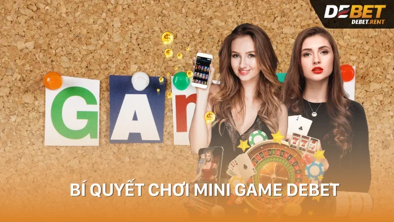 bí quyết chơi mini game debet