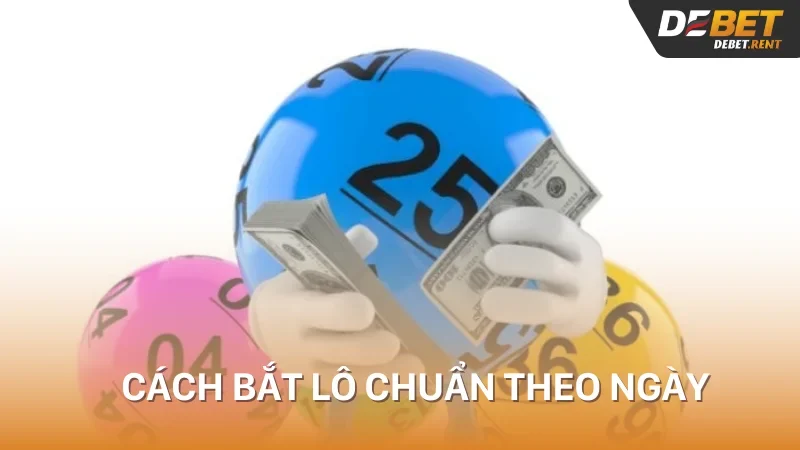 cách bắt lô chuẩn theo ngày là gì