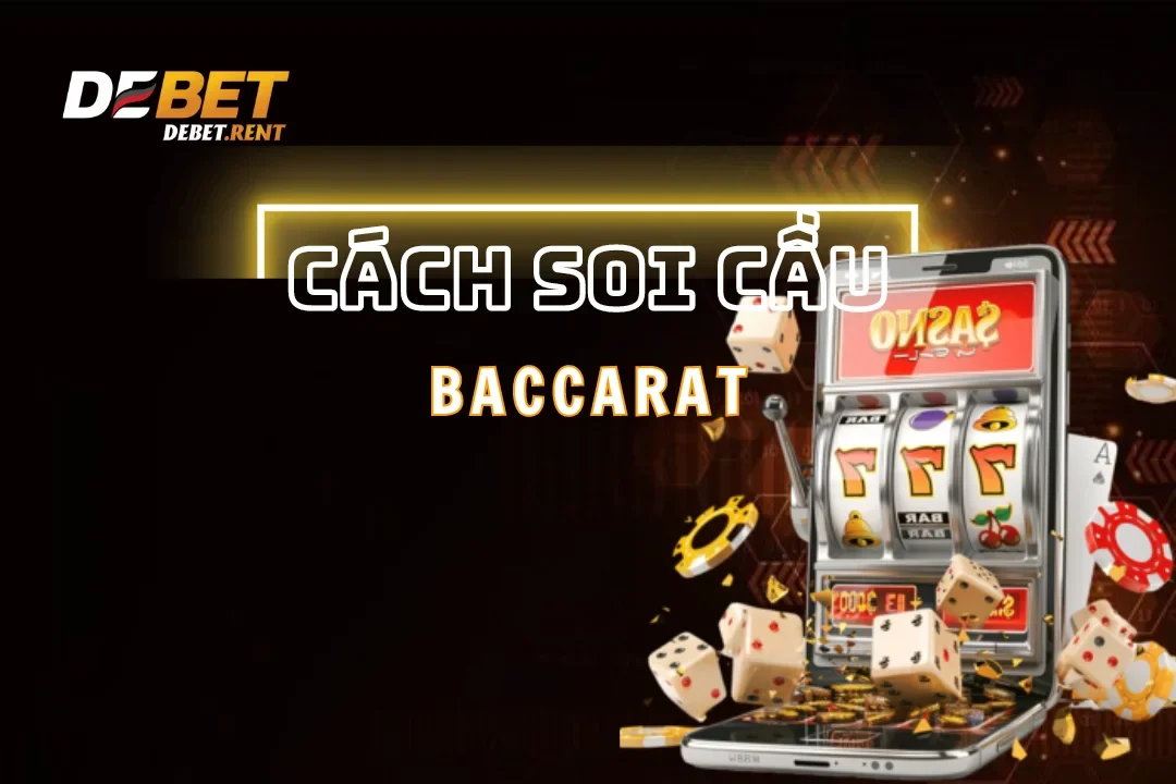 Cách Soi Cầu Baccarat Đỉnh Cao Từ Những Cao Thủ Hàng Đầu Năm 2024