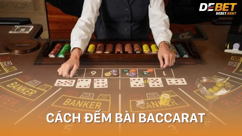 Tổng quan về cách đếm bài baccarat