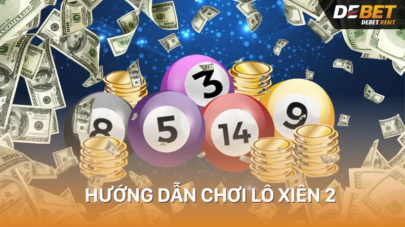 hướng dẫn chơi lô xiên 2 hiệu quả