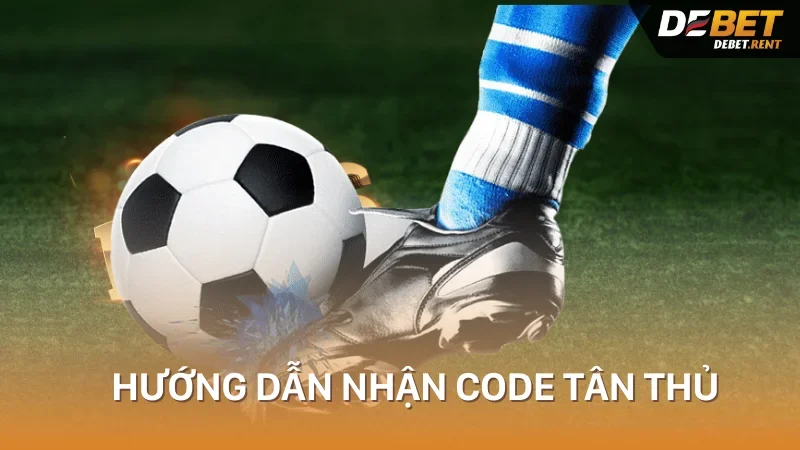 hướng dẫn nhận code tân thủ debet