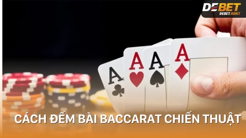 Một số cách đếm bài baccarat có chiến thuật