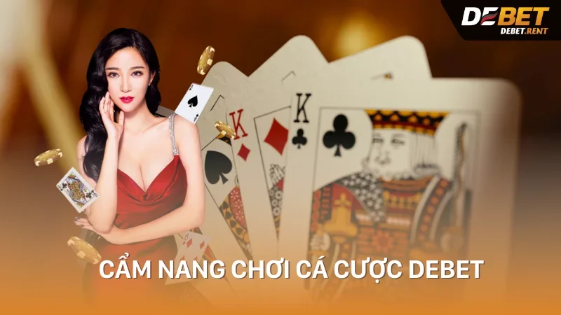 tại sao cần biết cẩm nang chơi cá cược debet